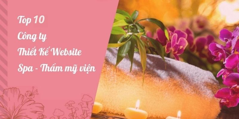 Top 10 công ty thiết kế website spa – thẩm mỹ viện cao cấp