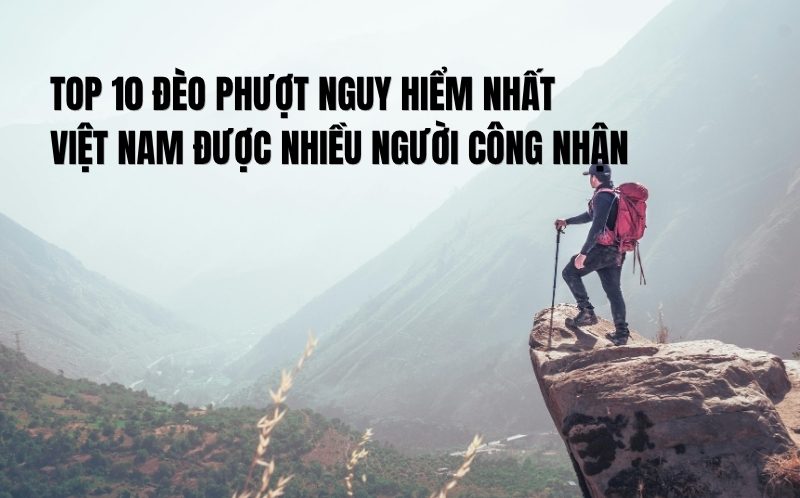 đèo phượt nguy hiểm nhất việt nam
